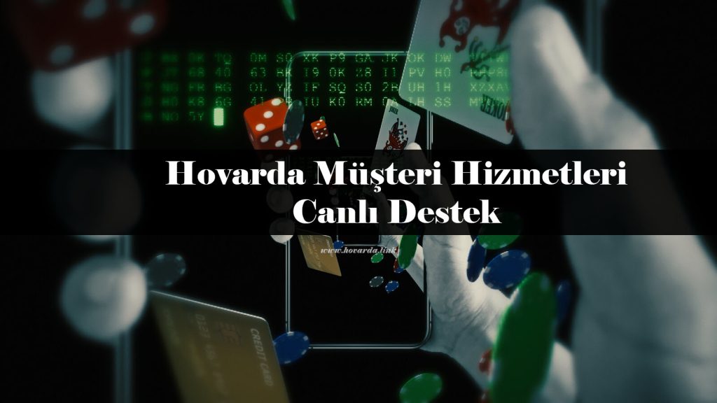 Hovarda Müşteri Hizmetleri – Canlı Destek
